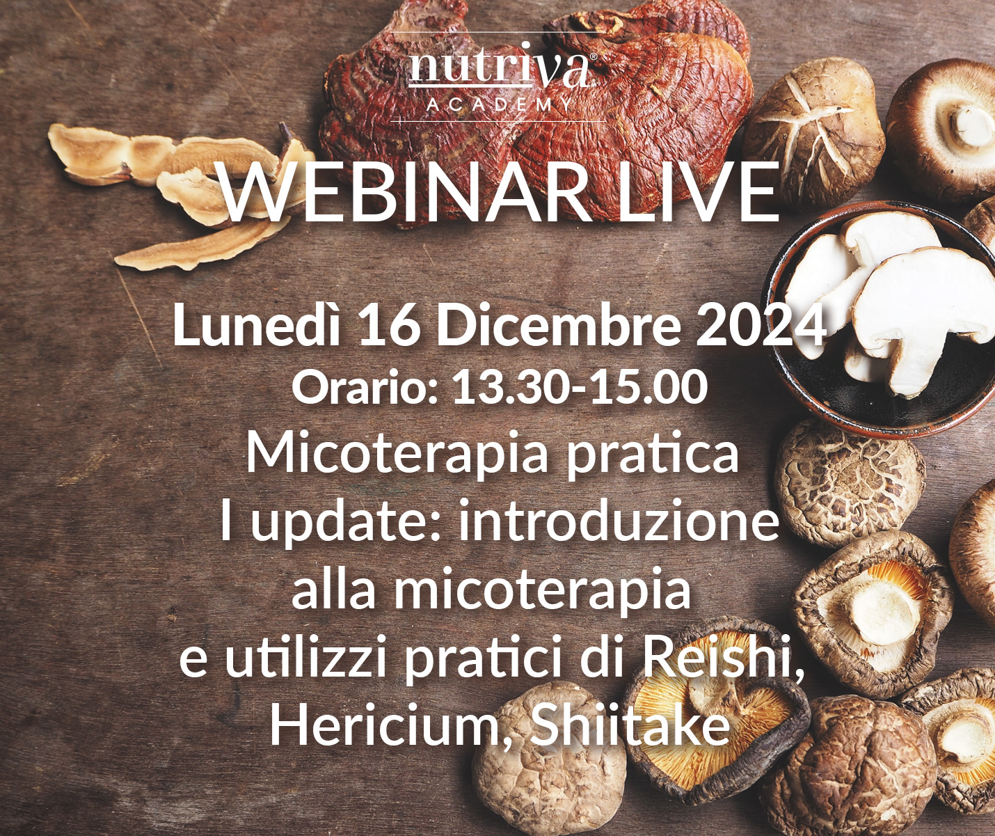 Micoterapia pratica I update: introduzione alla micoterapia e utilizzi pratici di Reishi, Hericium, Shiitake - Lunedì 16 Dicembre 2024 - Webinar Live